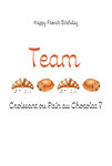69-4503 Carte Happy French Birthday Team Croissant ou Pain au Chocolat Chocolatine Viennoiseries Clichés français Illustration élégante French Touch - Avec Enveloppe 12x17cm - Fabrication française