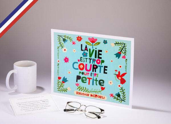 Affiche 24x30 en édition limitée créée et imprimée en France - La vie est trop courte pour être petite